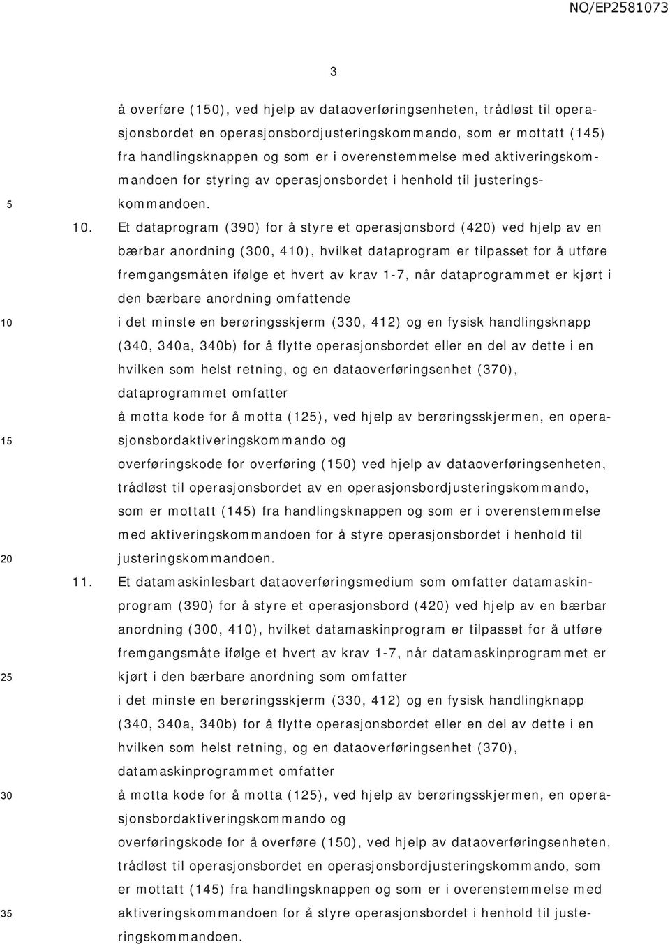 . Et dataprram (390) for å styre et operasjonsbord (4) ved hjelp av en bærbar anordning (0, 4), hvilket dataprram er tilpasset for å utføre fremgangsmåten ifølge et hvert av krav 1-7, når