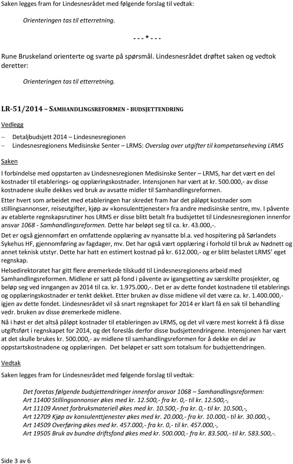 LR-51/2014 SAMHANDLINGSREFORMEN - BUDSJETTENDRING Vedlegg Detaljbudsjett 2014 Lindesnesregionen Lindesnesregionens Medisinske Senter LRMS: Overslag over utgifter til kompetanseheving LRMS I