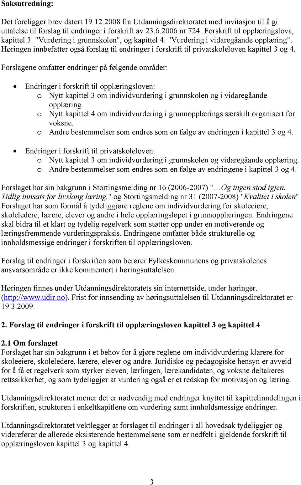 Høringen innbefatter også forslag til endringer i forskrift til privatskoleloven kapittel 3 og 4.