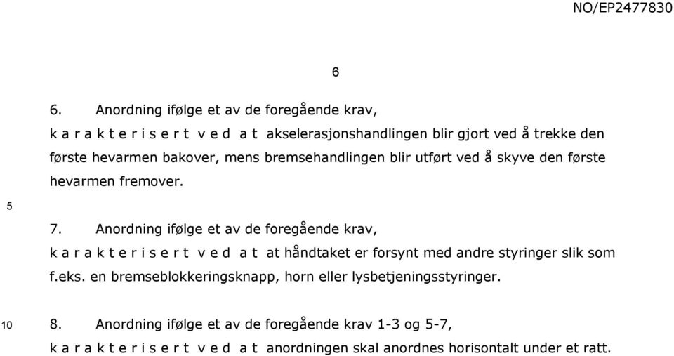 Anordning ifølge et av de foregående krav, k a r a k t e r i s e r t v e d a t at håndtaket er forsynt med andre styringer slik som f.eks.