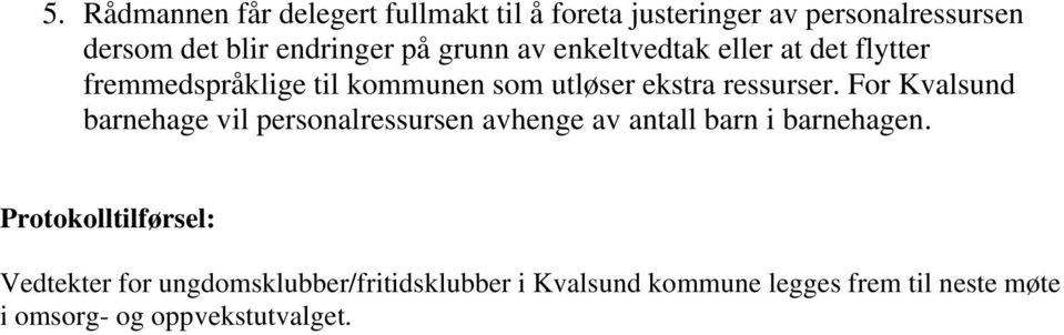 For Kvalsund barnehage vil personalressursen avhenge av antall barn i barnehagen.