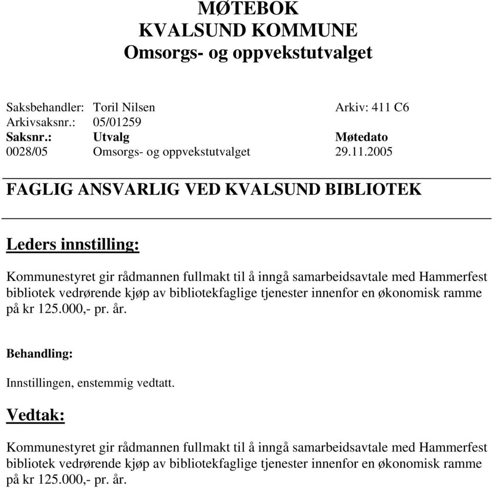 2005 FAGLIG ANSVARLIG VED KVALSUND BIBLIOTEK Kommunestyret gir rådmannen fullmakt til å inngå samarbeidsavtale med Hammerfest