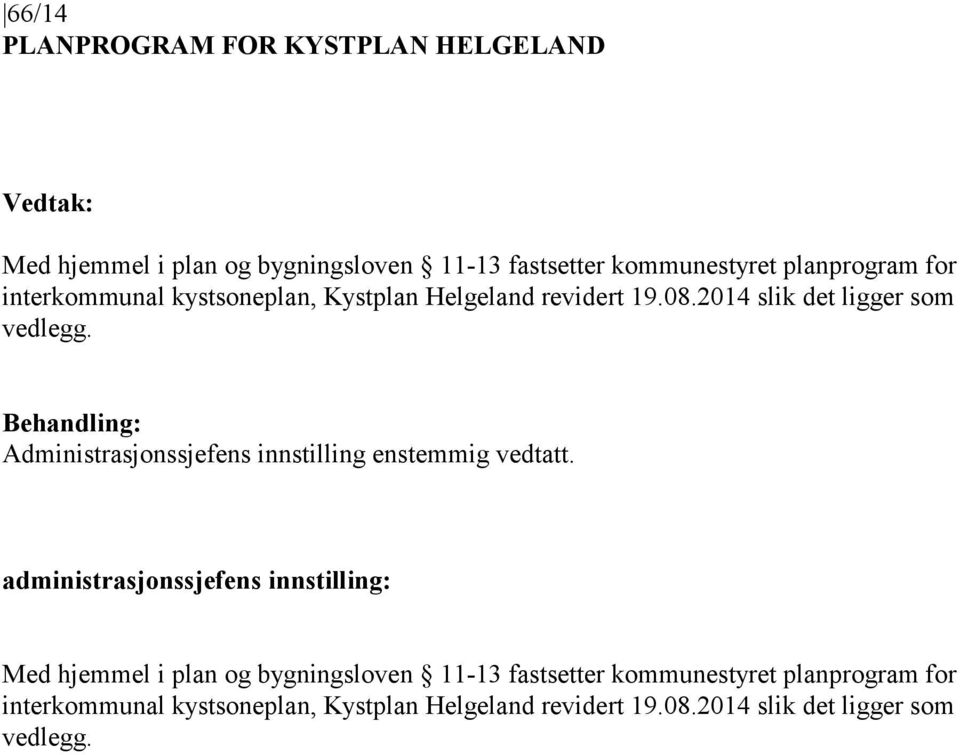 Behandling: Administrasjonssjefens innstilling enstemmig vedtatt.