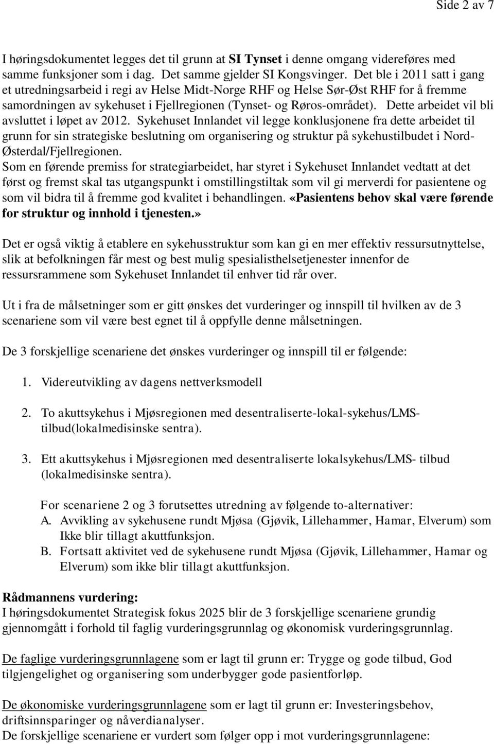 Dette arbeidet vil bli avsluttet i løpet av 2012.