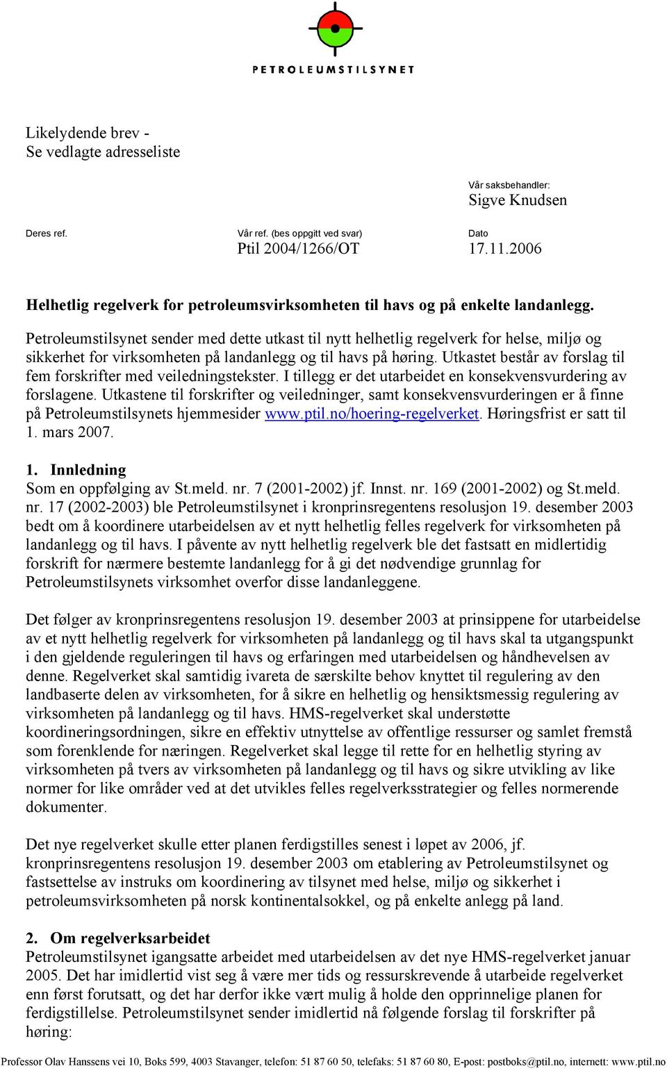 Petroleumstilsynet sender med dette utkast til nytt helhetlig regelverk for helse, miljø og sikkerhet for virksomheten på landanlegg og til havs på høring.