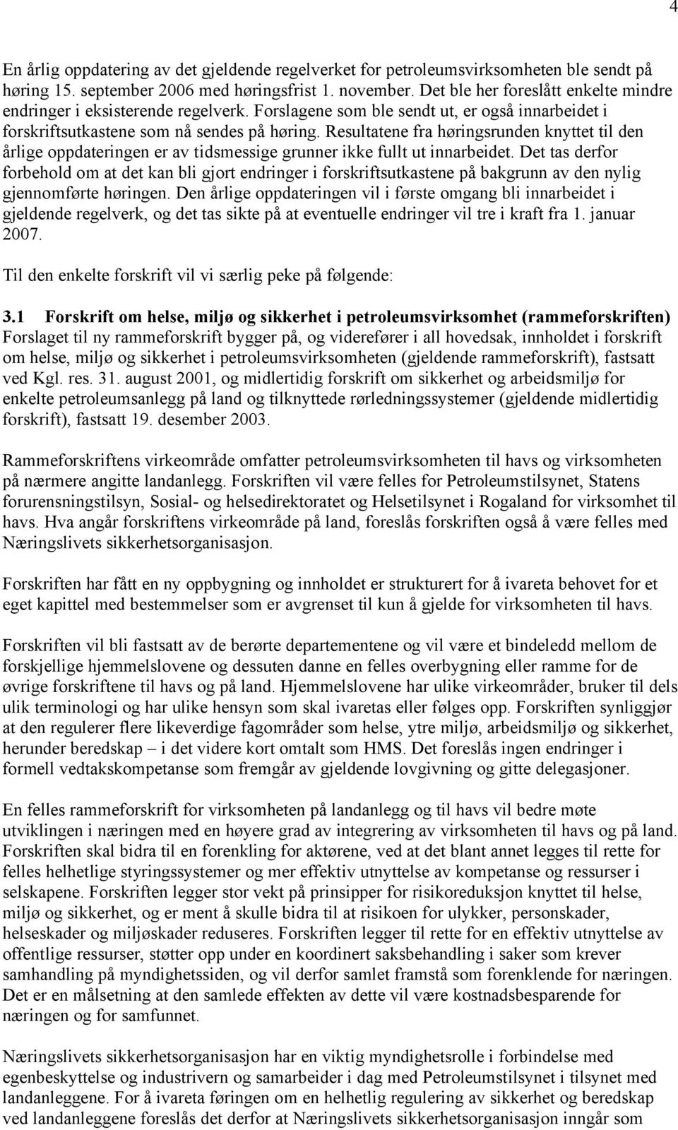 Resultatene fra høringsrunden knyttet til den årlige oppdateringen er av tidsmessige grunner ikke fullt ut innarbeidet.