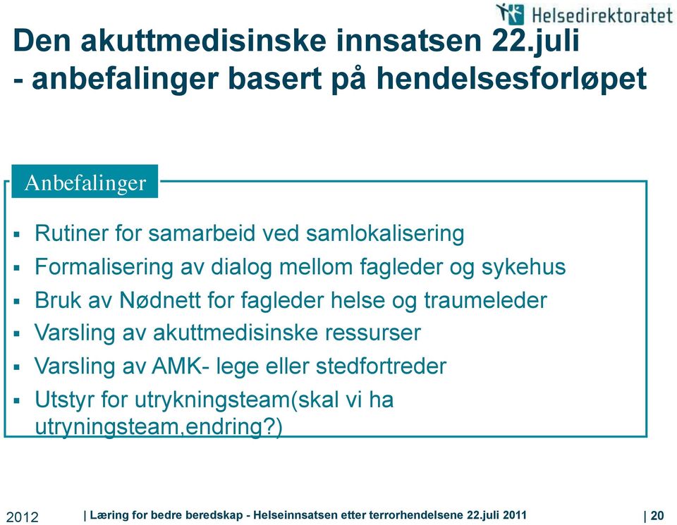 Formalisering av dialog mellom fagleder og sykehus Bruk av Nødnett for fagleder helse og traumeleder Varsling av