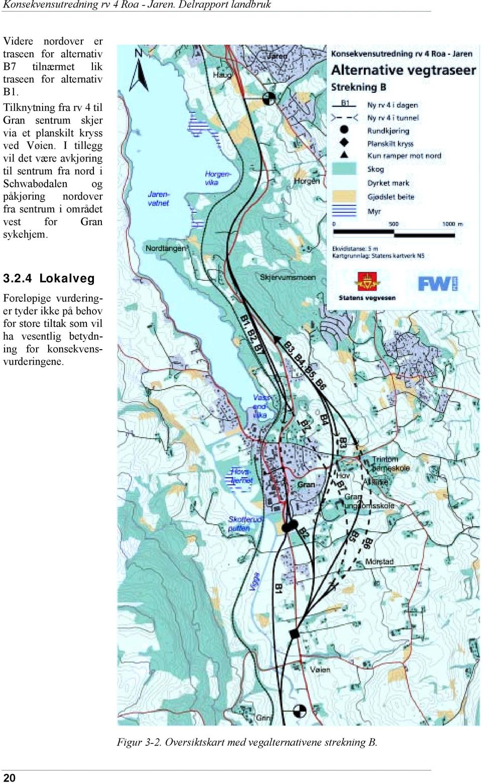 Tilknytning fra rv 4 til Gran sentrum skjer via et planskilt kryss ved Vøien.