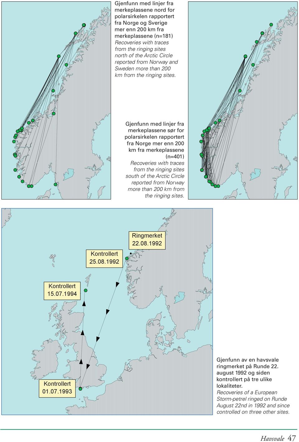 Gjenfunn med linjer fra merkeplassene sør for fra Norge mer enn 200 km fra merkeplassene (n=401) south of the Arctic Circle reported from Norway more than 200 km