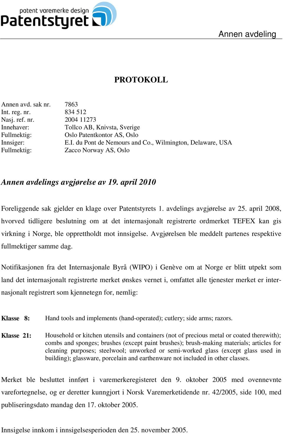 april 2008, hvorved tidligere beslutning om at det internasjonalt registrerte ordmerket TEFEX kan gis virkning i Norge, ble opprettholdt mot innsigelse.