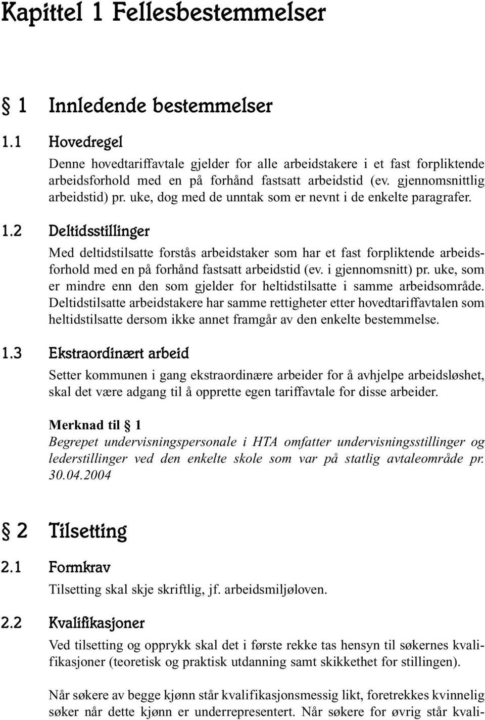 uke, dog med de unntak som er nevnt i de enkelte paragrafer. 1.