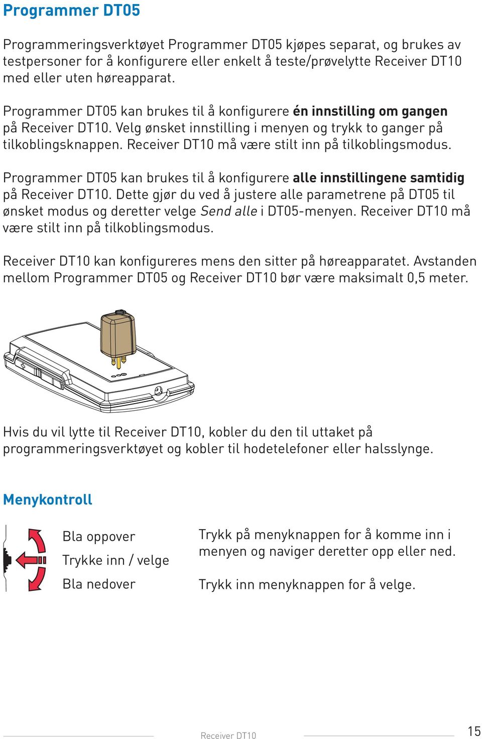 Receiver DT10 må være stilt inn på tilkoblingsmodus. Programmer DT05 kan brukes til å konfigurere alle innstillingene samtidig på Receiver DT10.