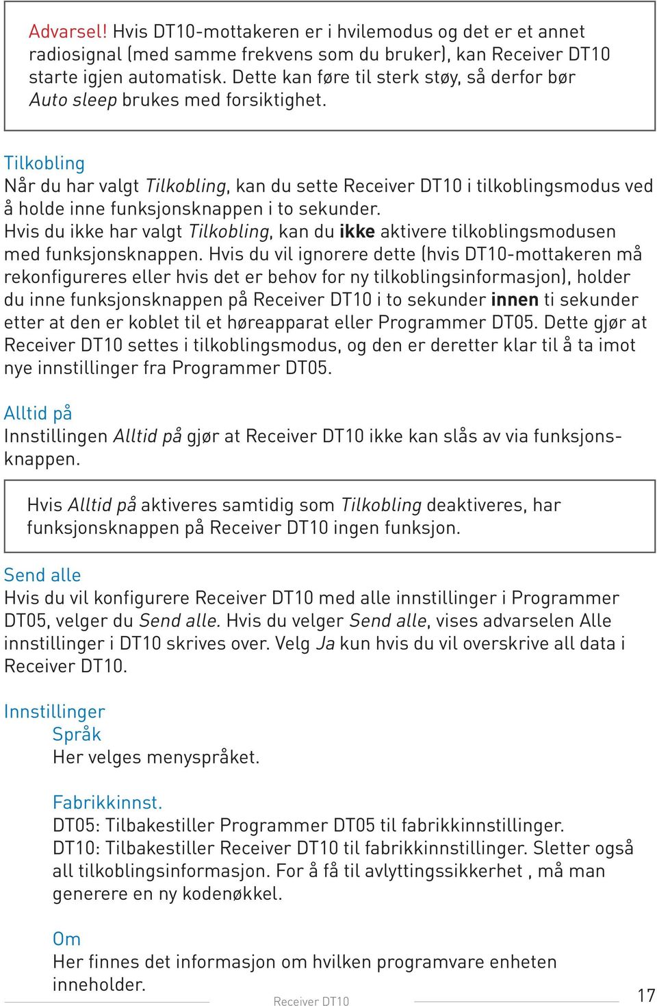 Tilkobling Når du har valgt Tilkobling, kan du sette Receiver DT10 i tilkoblingsmodus ved å holde inne funksjonsknappen i to sekunder.