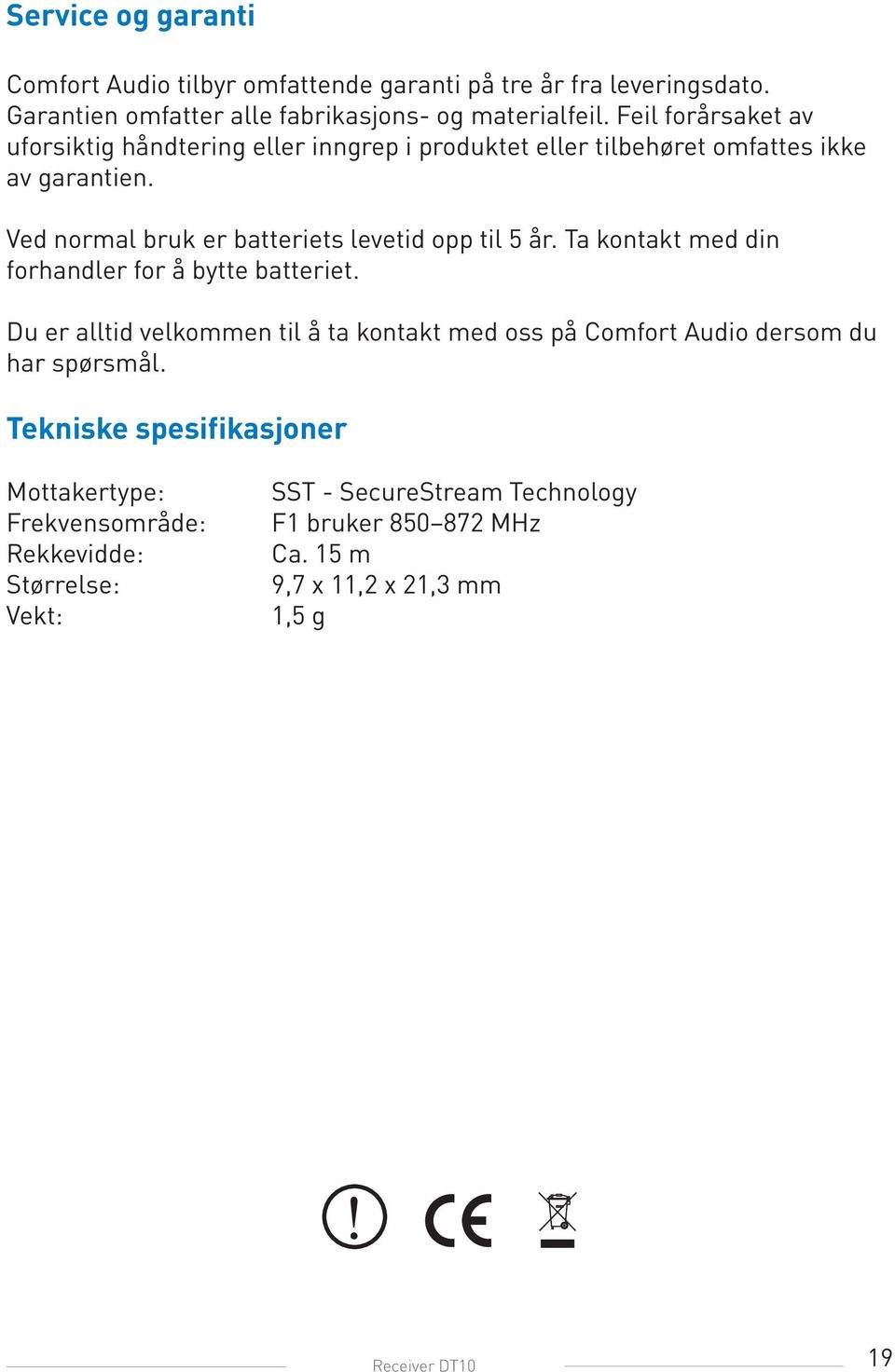 Ved normal bruk er batteriets levetid opp til 5 år. Ta kontakt med din forhandler for å bytte batteriet.