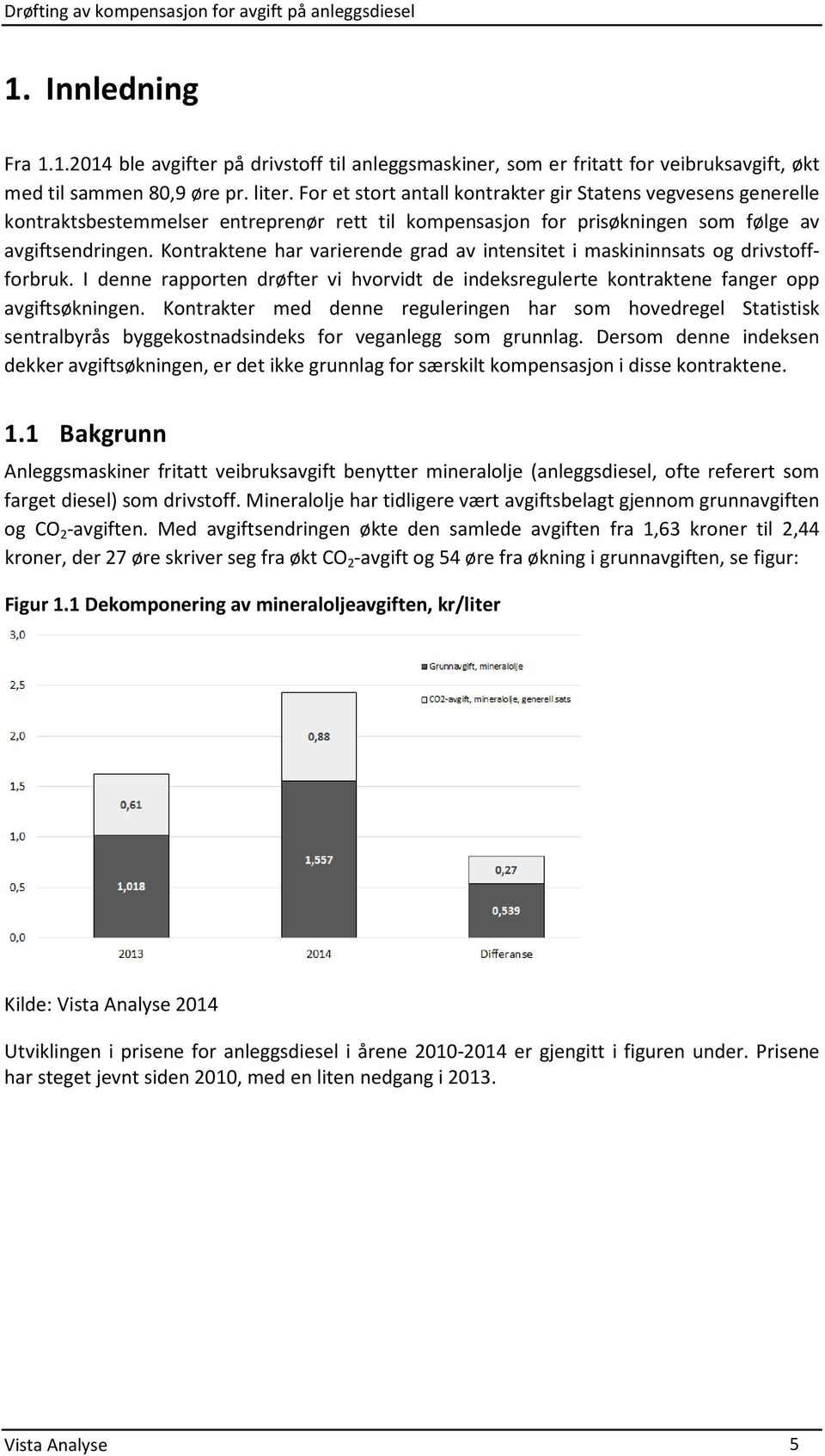 Kontraktene har varierende grad av intensitet i maskininnsats og drivstoffforbruk. I denne rapporten drøfter vi hvorvidt de indeksregulerte kontraktene fanger opp avgiftsøkningen.