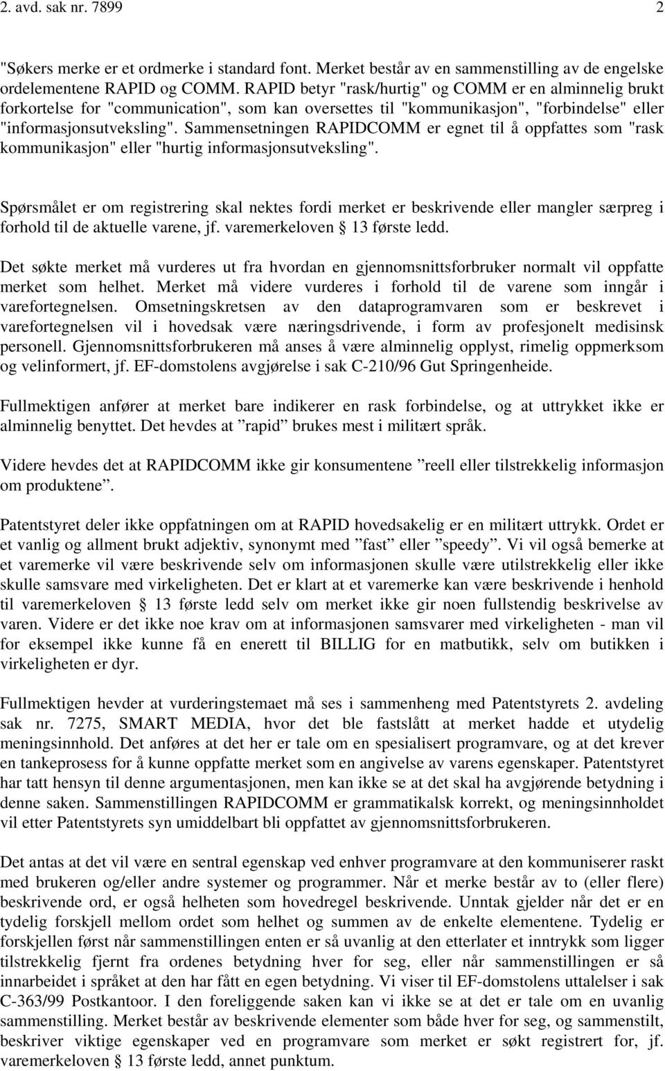 Sammensetningen RAPIDCOMM er egnet til å oppfattes som "rask kommunikasjon" eller "hurtig informasjonsutveksling".