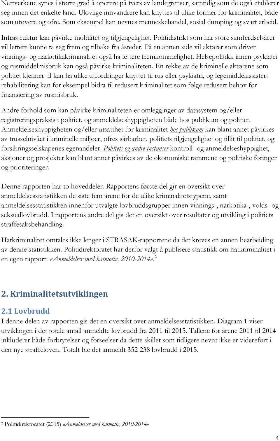 Infrastruktur kan påvirke mobilitet og tilgjengelighet. Politidistrikt som har store samferdselsårer vil lettere kunne ta seg frem og tilbake fra åsteder.