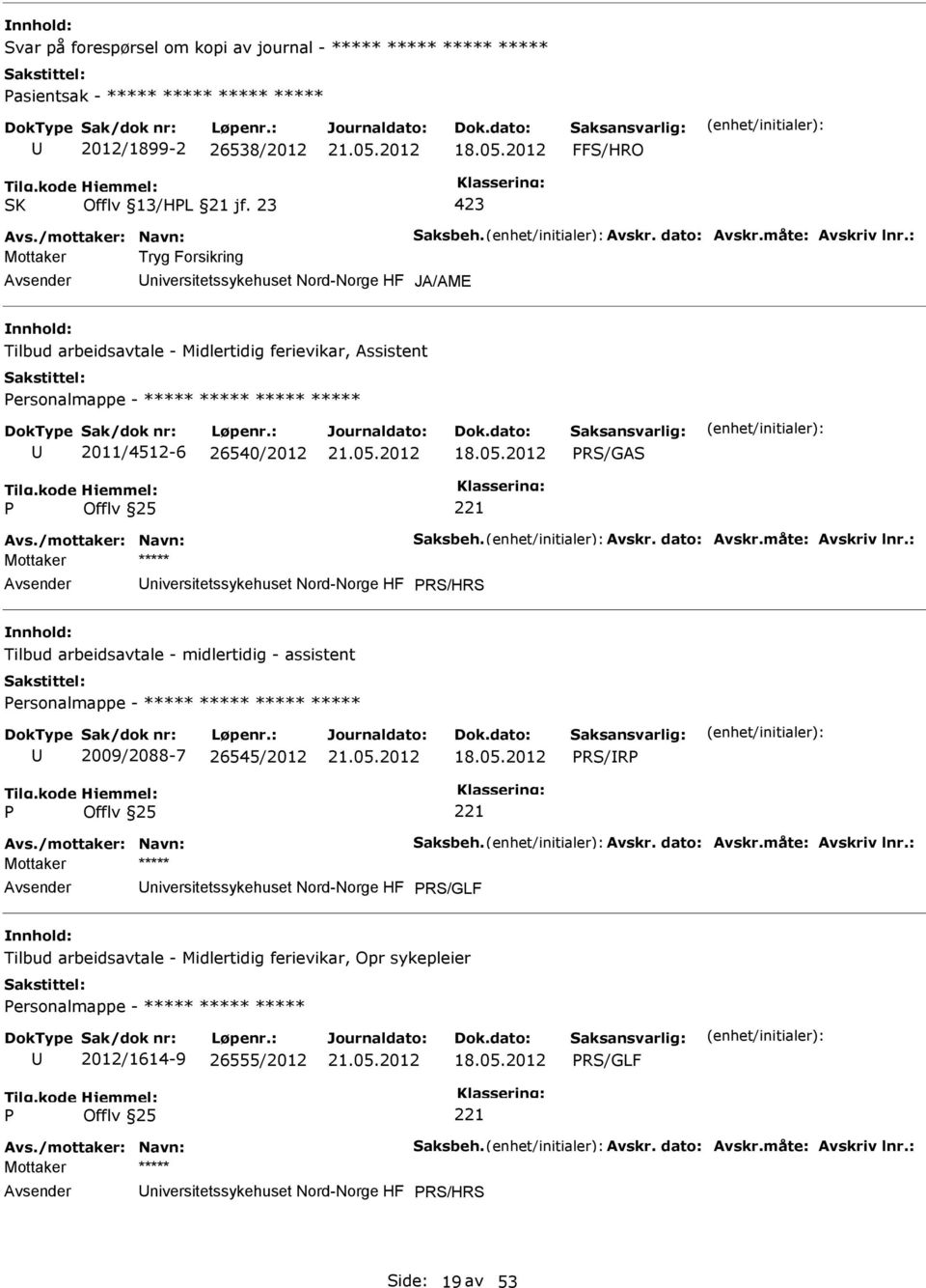 : Mottaker Tryg Forsikring niversitetssykehuset Nord-Norge HF JA/AME Tilbud arbeidsavtale - Midlertidig ferievikar, Assistent ersonalmappe - ***** ***** ***** ***** 2011/4512-6 26540/2012 RS/GAS Avs.