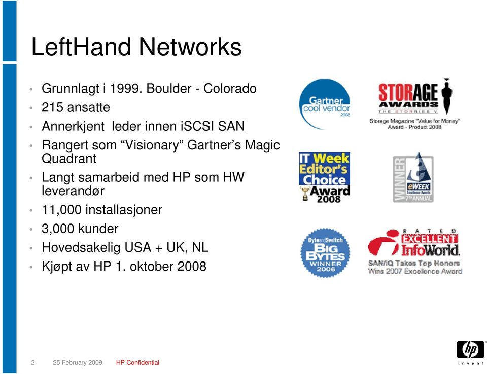 Visionary Gartner s Magic Quadrant Langt samarbeid med HP som HW leverandør