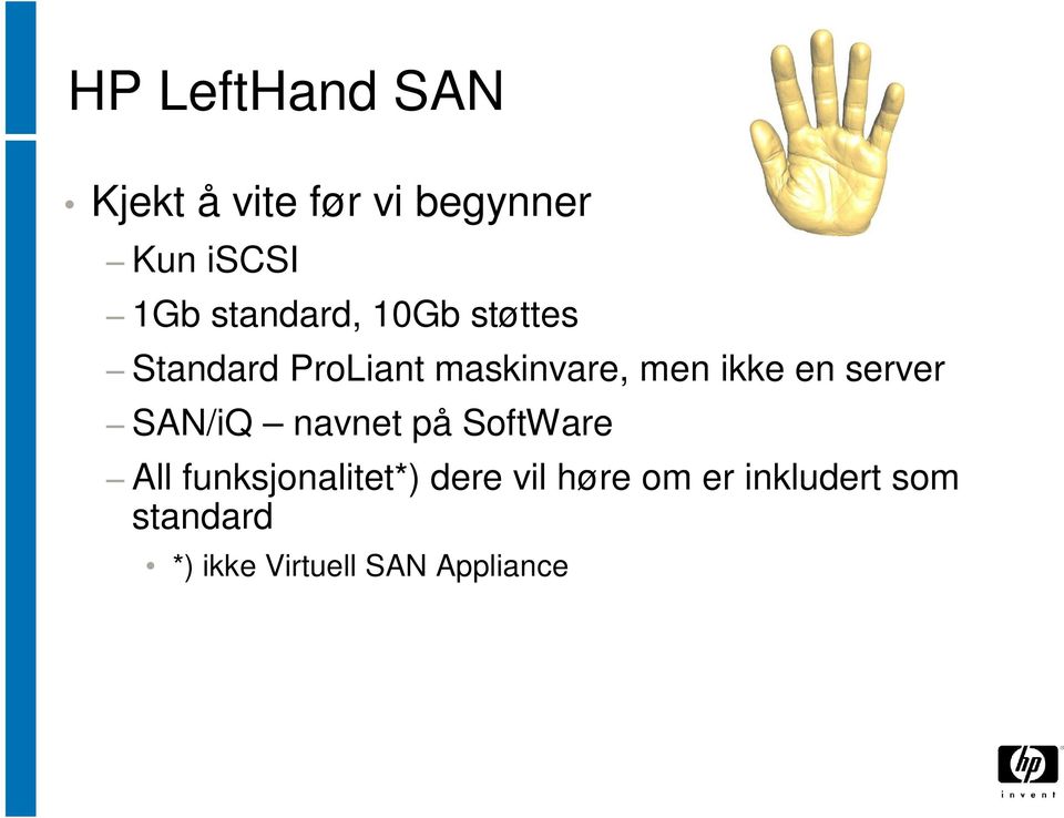 en server SAN/iQ navnet på SoftWare All funksjonalitet*) dere