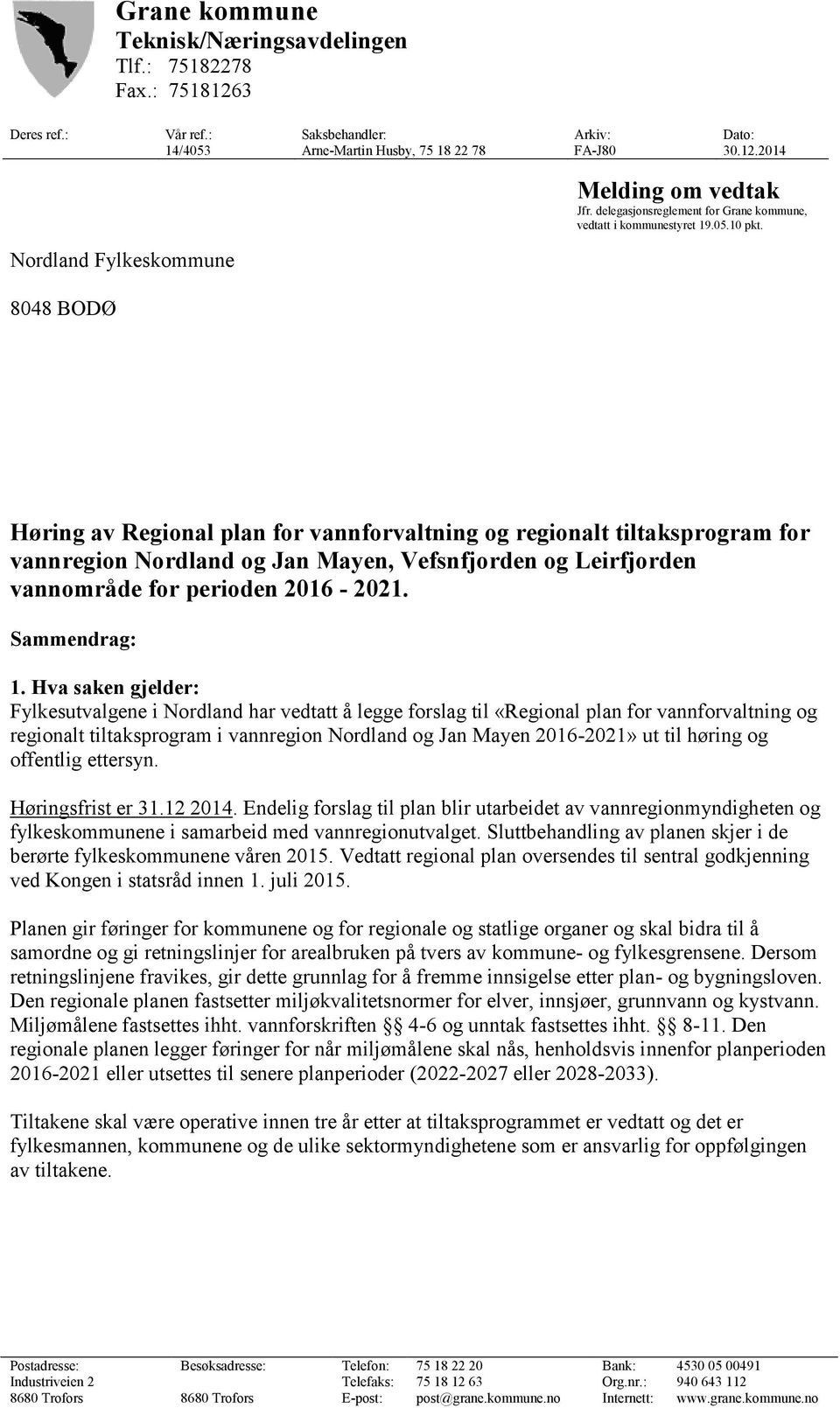 Høring av Regional plan for vannforvaltning og regionalt tiltaksprogram for vannregion Nordland og Jan Mayen, Vefsnfjorden og Leirfjorden vannområde for perioden 2016-2021. Sammendrag: 1.