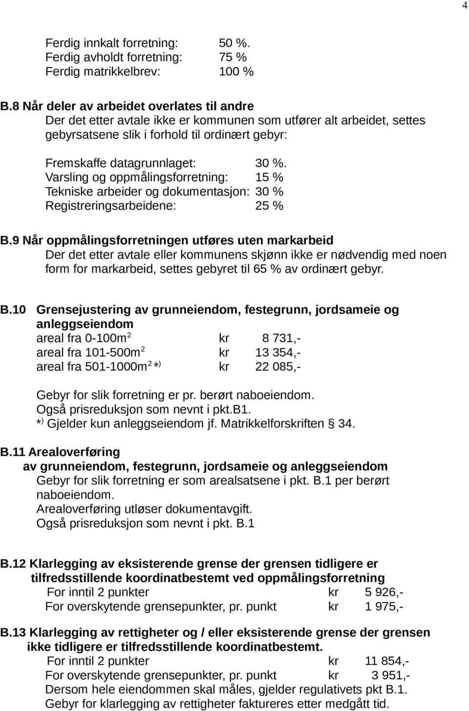 Varsling og oppmålingsforretning: 15 % Tekniske arbeider og dokumentasjon: 30 % Registreringsarbeidene: 25 % B.