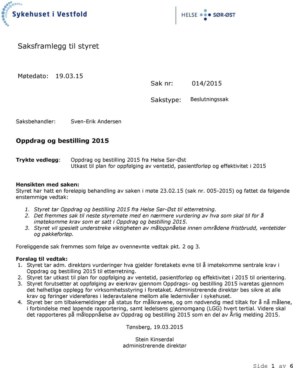 av ventetid, pasientforløp og effektivitet i 2015 Hensikten med saken: Styret har hatt en foreløpig behandling av saken i møte 23.02.15 (sak nr. 005-2015) og fattet da følgende enstemmige vedtak: 1.