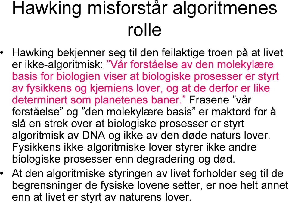 Frasene vår forståelse og den molekylære basis er maktord for å slå en strek over at biologiske prosesser er styrt algoritmisk av DNA og ikke av den døde naturs lover.