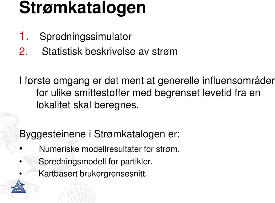 influensområder for ulike smittestoffer med begrenset levetid fra en lokalitet skal