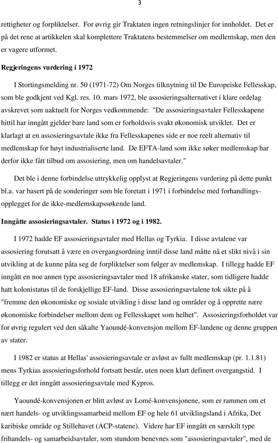 50 (1971-72) Om Norges tilknytning til De Europeiske Fellesskap, som ble godkjent ved Kgl. res. 10.