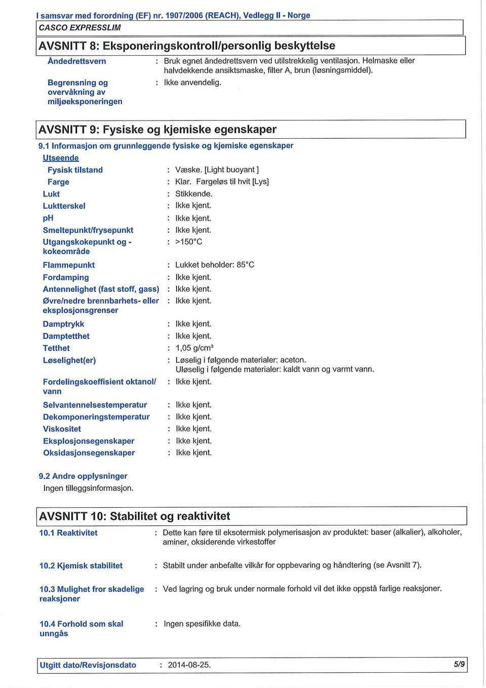 1 Informasjon om grunnleggende fysiske og kjemiske egenskaper Utseende Fysisk tilstand Farge Lukt Luktterskel ph Smeltepunkt/frysepunkt Utgangskokepunkt og - kokeområde Flammepunkt Fordamping