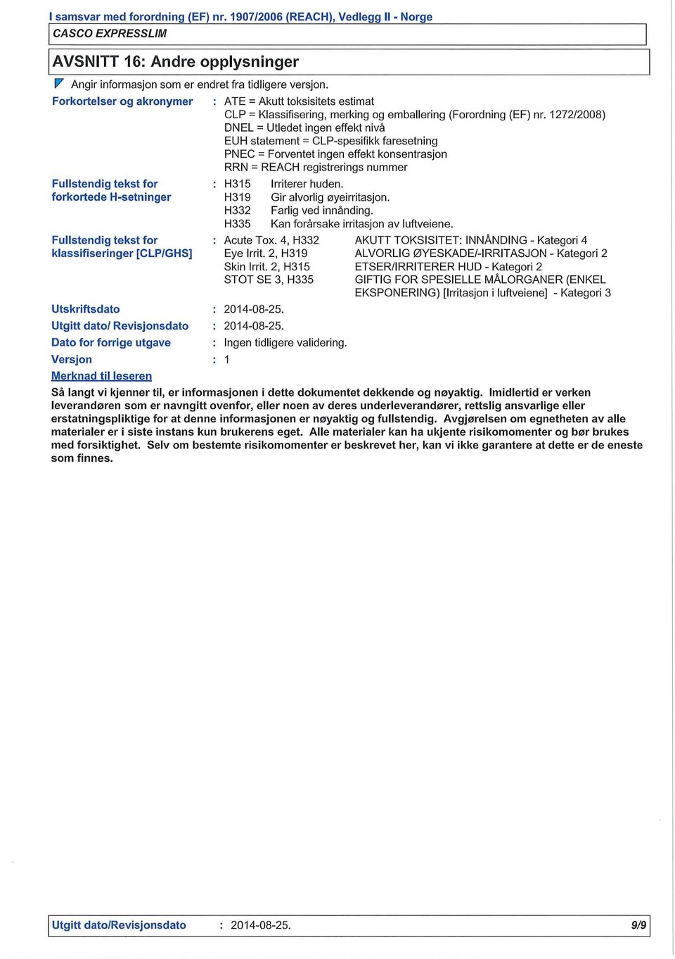 Merknad til leseren : ATE = Akutt toksisitets estimat CLP = Klassifisering, merking og emballering (Forordning (EF) nr.