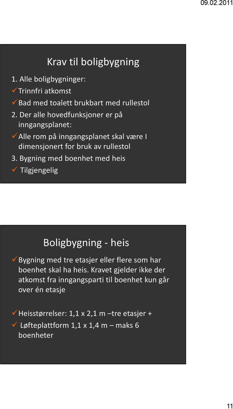 Bygning med boenhet med heis Tilgjengelig Boligbygning - heis Bygning med tre etasjer eller flere som har boenhet skal ha heis.