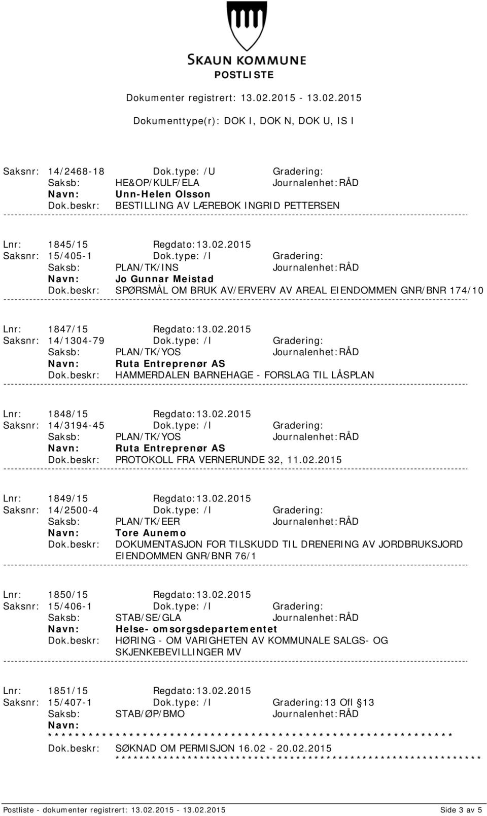 type: /I Gradering: Ruta Entreprenør AS HAMMERDALEN BARNEHAGE - FORSLAG TIL LÅSPLAN Lnr: 1848/15 Regdato:13.02.2015 Saksnr: 14/3194-45 Dok.