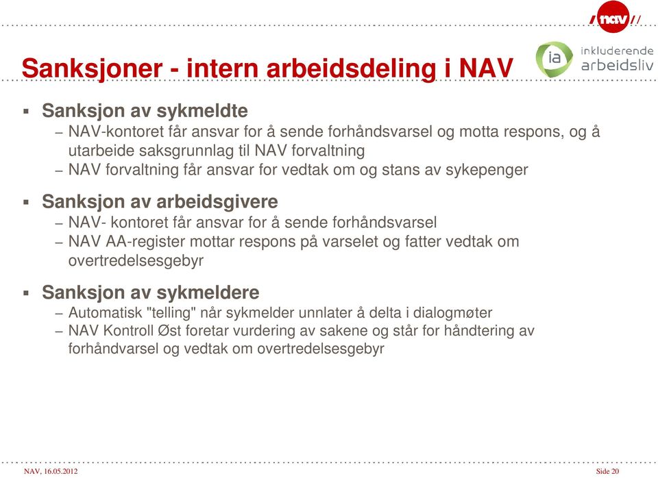 sende forhåndsvarsel NAV AA-register mottar respons på varselet og fatter vedtak om overtredelsesgebyr Sanksjon av sykmeldere Automatisk "telling" når