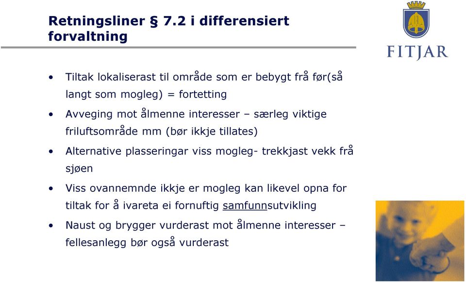 Avveging mot ålmenne interesser særleg viktige friluftsområde mm (bør ikkje tillates) Alternative plasseringar viss