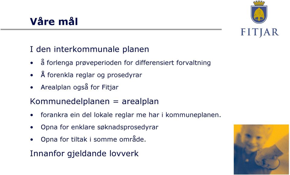 Kommunedelplanen = arealplan forankra ein del lokale reglar me har i