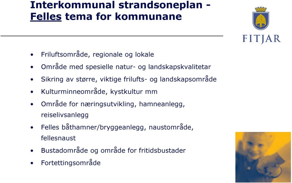 Kulturminneområde, kystkultur mm Område for næringsutvikling, hamneanlegg, reiselivsanlegg Felles