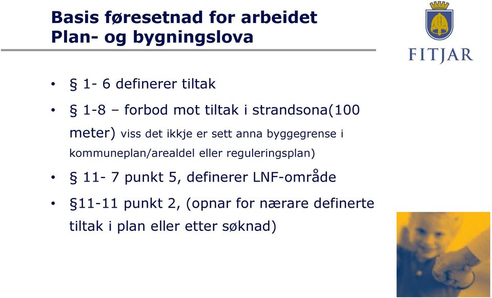 byggegrense i kommuneplan/arealdel eller reguleringsplan) 11-7 punkt 5,