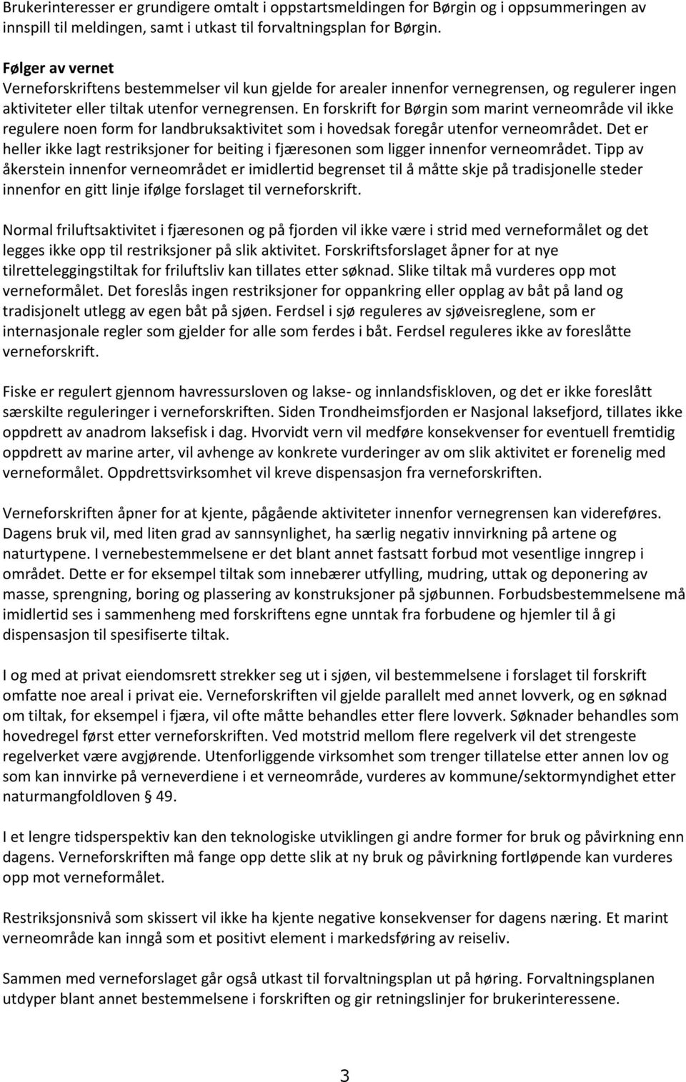 En forskrift for Børgin som marint verneområde vil ikke regulere noen form for landbruksaktivitet som i hovedsak foregår utenfor verneområdet.