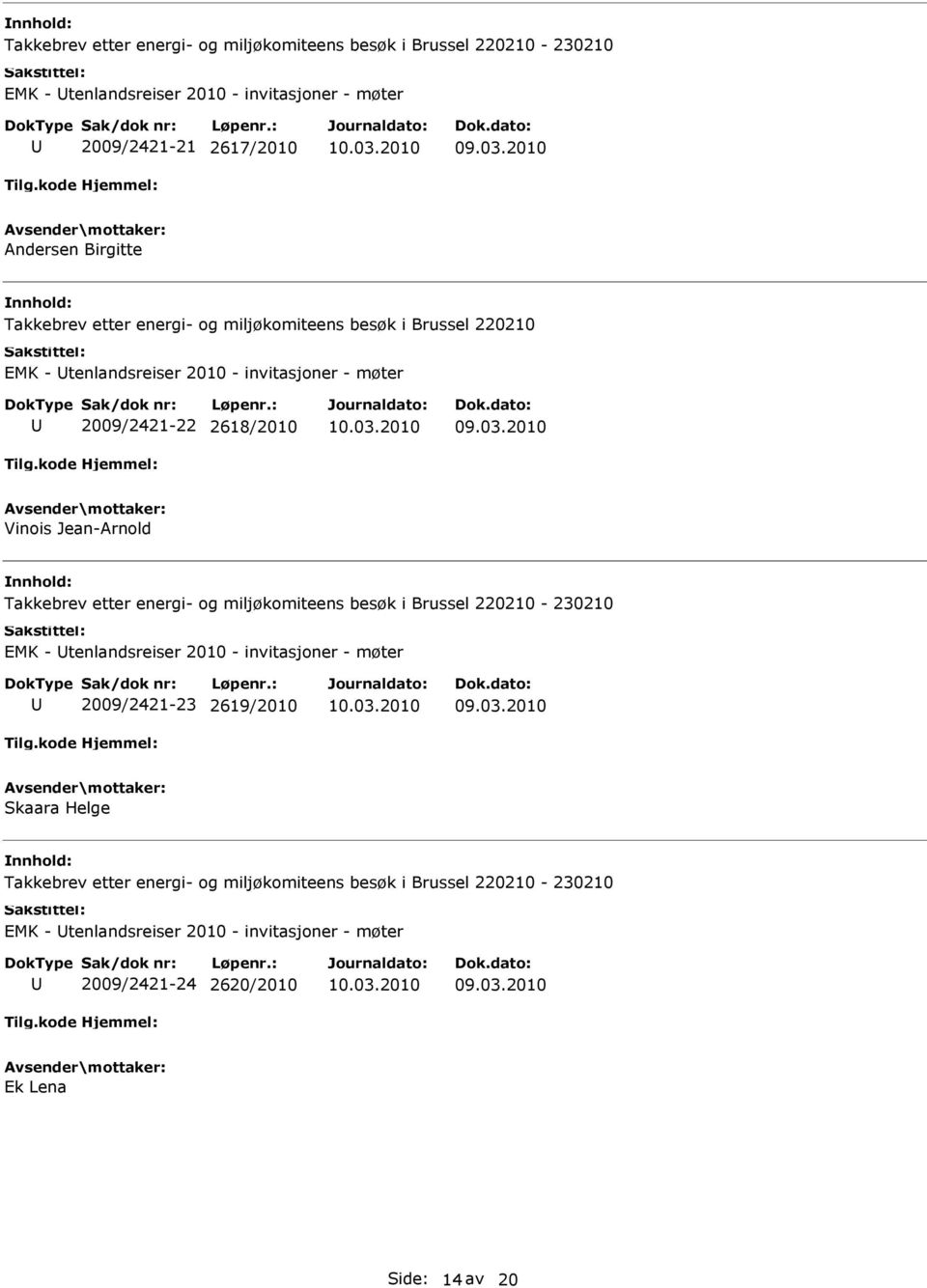 Jean-Arnold Takkebrev etter energi- og miljøkomiteens besøk i Brussel 220210-230210 EMK - tenlandsreiser 2010 - invitasjoner - møter 2009/2421-23 2619/2010