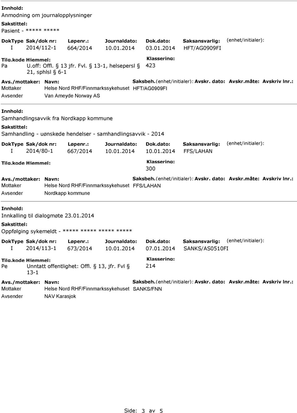 Samhandling - uønskede hendelser - samhandlingsavvik - 2014 2014/80-1 667/2014 FFS/LAHAN 300 Mottaker Helse Nord RHF/Finnmarkssykehuset FFS/LAHAN Avsender Nordkapp