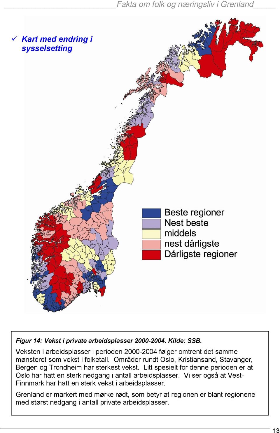 Områder rundt Oslo, Kristiansand, Stavanger, Bergen og Trondheim har sterkest vekst.