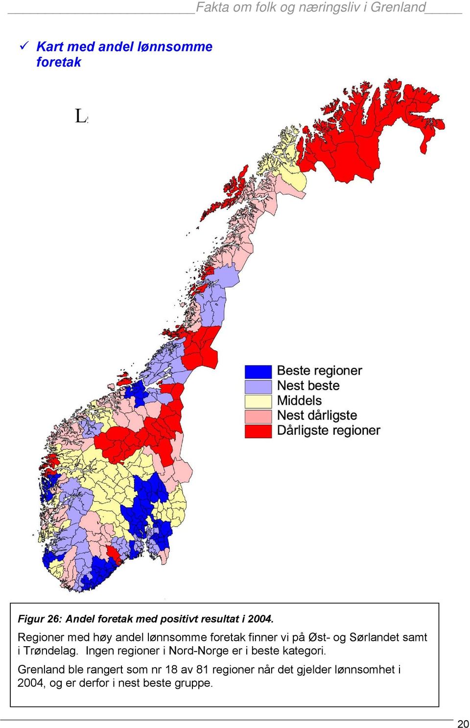 i Trøndelag. Ingen regioner i Nord-Norge er i beste kategori.