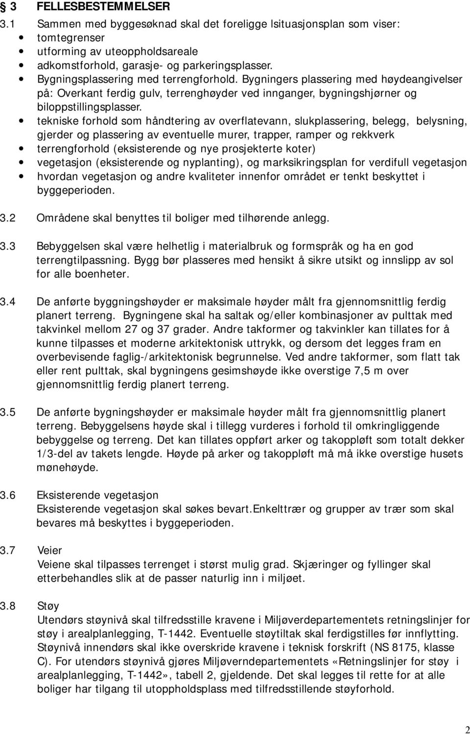 tekniske forhold som håndtering av overflatevann, slukplassering, belegg, belysning, gjerder og plassering av eventuelle murer, trapper, ramper og rekkverk terrengforhold (eksisterende og nye