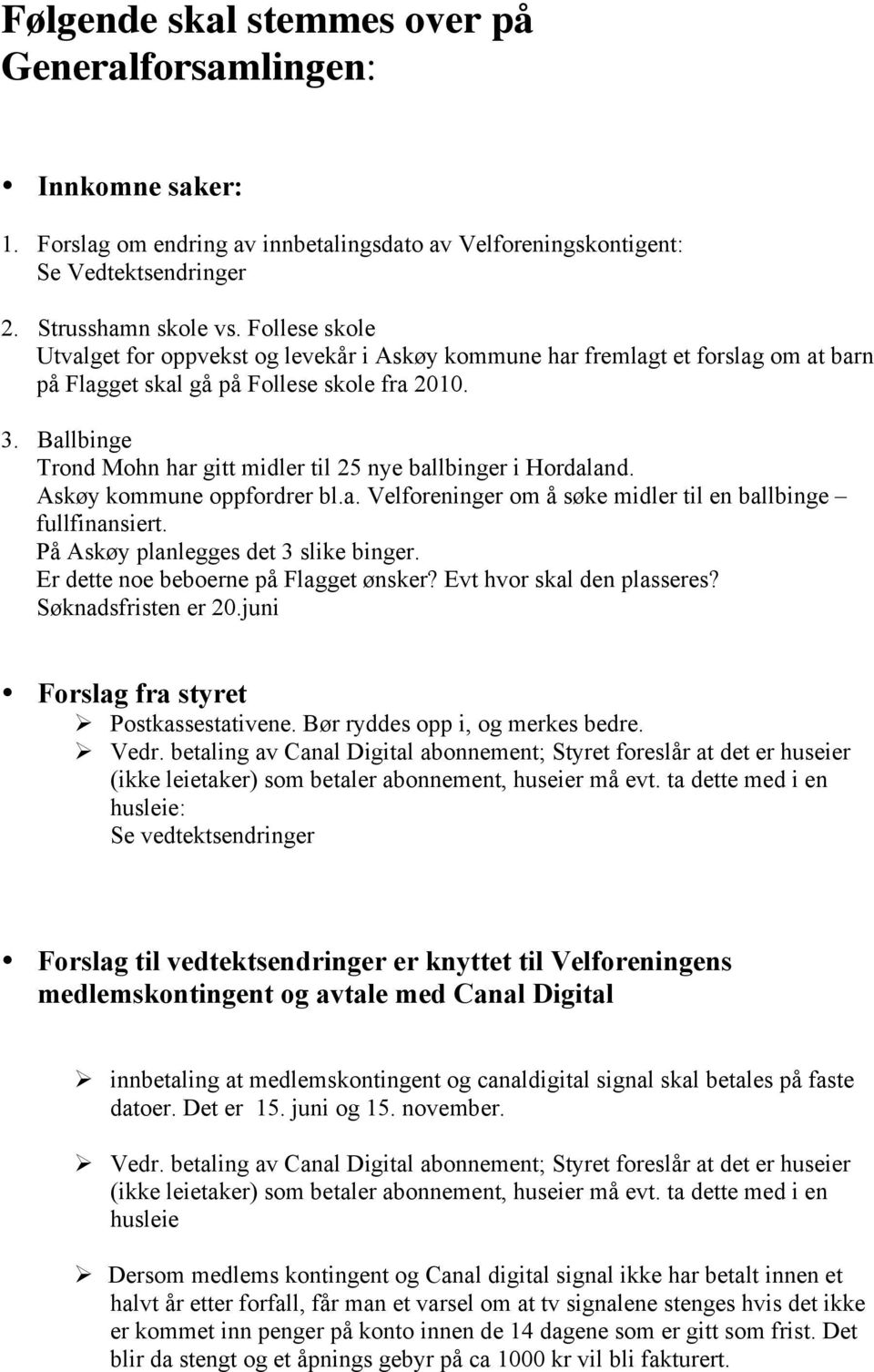 Ballbinge Trond Mohn har gitt midler til 25 nye ballbinger i Hordaland. Askøy kommune oppfordrer bl.a. Velforeninger om å søke midler til en ballbinge fullfinansiert.