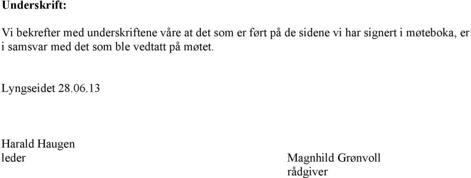 er i samsvar med det som ble vedtatt på møtet.