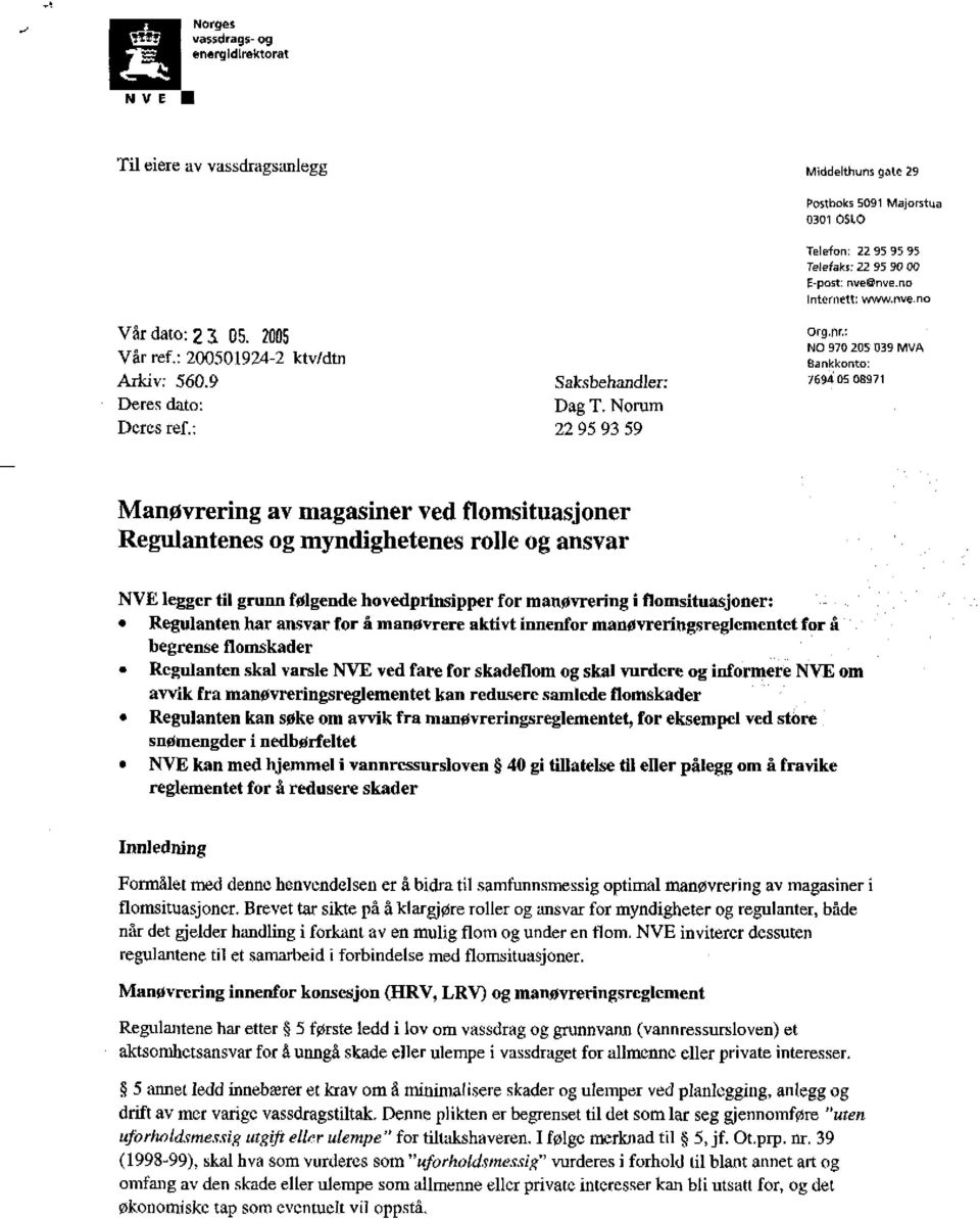 : NO 970 205 039 MVA Bankkonto: 7694 05 08971 Manøvrering av magasiner ved flomsituasjoner Regulantenes og myndighetenes rolle og ansvar legger til grunn følgende hovedprinsipper for manøvrering i