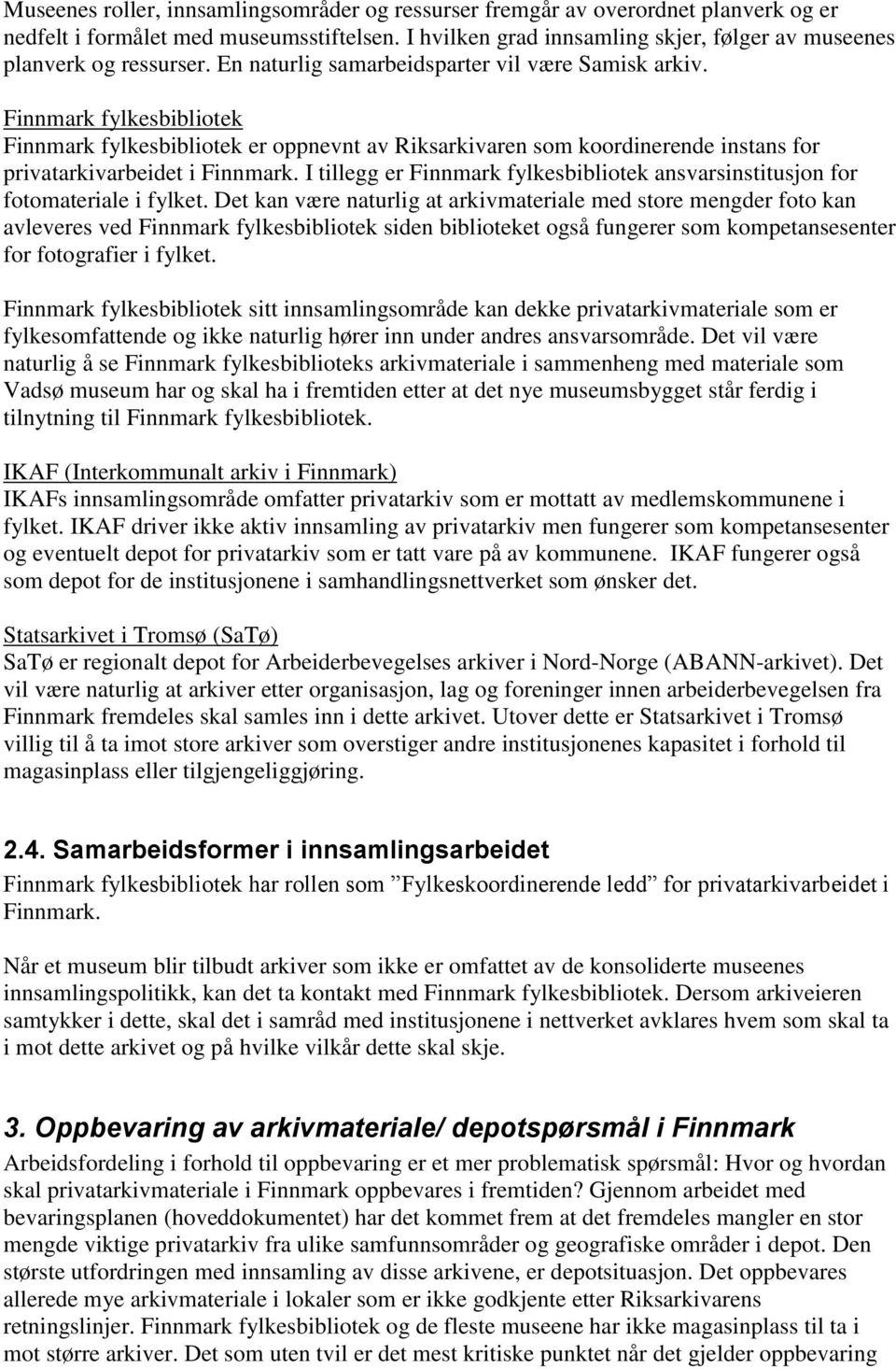 Finnmark fylkesbibliotek Finnmark fylkesbibliotek er oppnevnt av Riksarkivaren som koordinerende instans for privatarkivarbeidet i Finnmark.