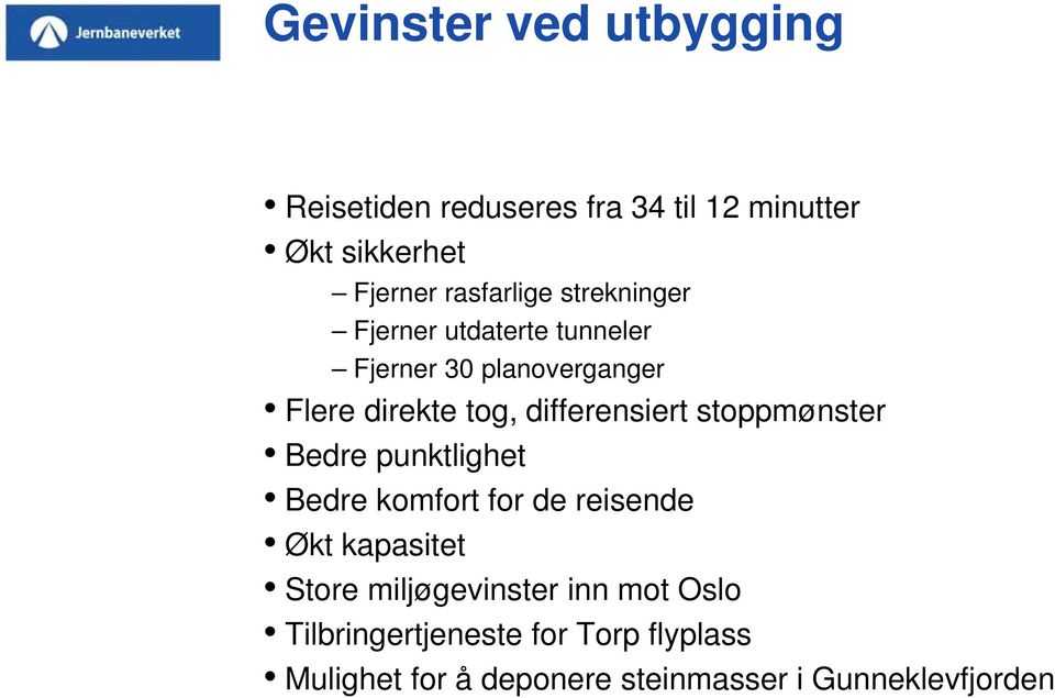 differensiert stoppmønster Bedre punktlighet Bedre komfort for de reisende Økt kapasitet Store